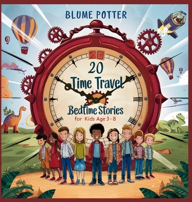 20 Time Travel Bedtime Stories For Kids Age 3 - 8 by Potter, Blume