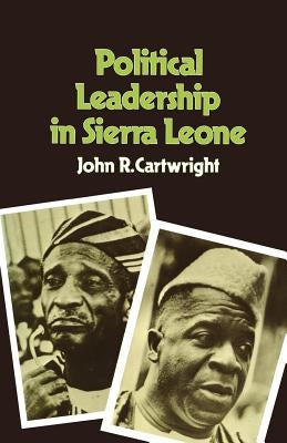 Political Leadership in Sierra Leone by Cartwright, John R.