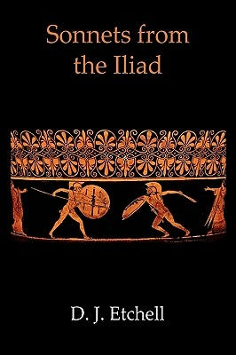 Sonnets from the Iliad by Etchell, D. J.