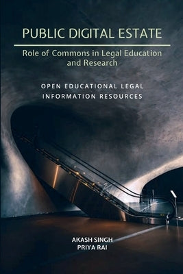 Public Digital Estate-Role of Commons in Legal Education and Research: Open Educational Legal Information Resources by Rai, Priya