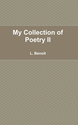 My Collection of Poetry II by Benoit, L.