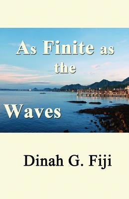 As Finite as the Waves by Fiji, Dinah G.
