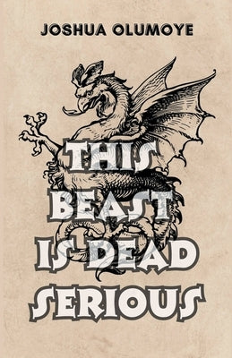 This Beast Is Dead Serious by Olumoye, Joshua