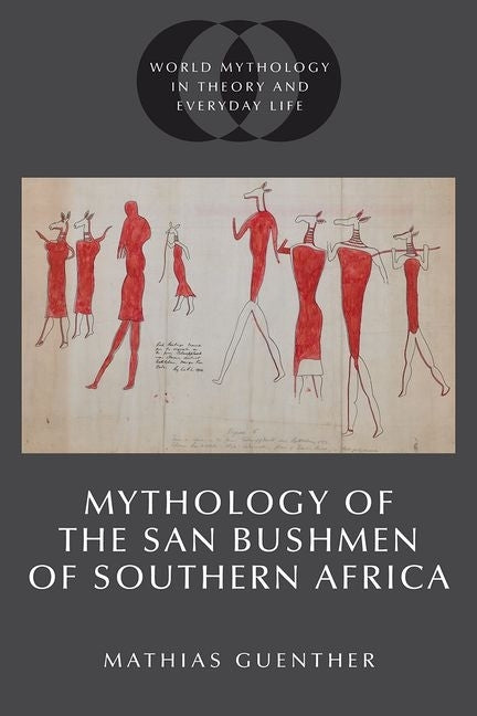 Mythology of the San Bushmen of Southern Africa by Guenther, Mathias
