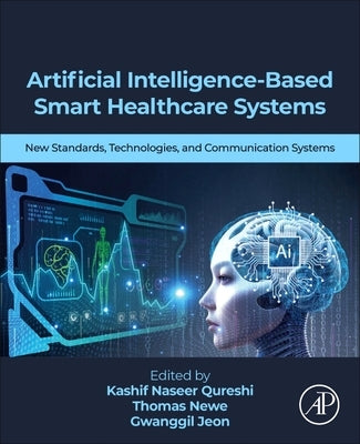 Artificial Intelligence-Based Smart Healthcare Systems: New Standards, Technologies, and Communication Systems by Qureshi, Kashif Naseer