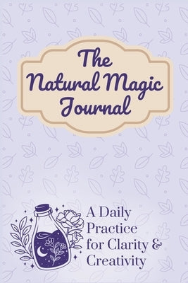 The Natural Magic Journal: A Daily Practice for Clarity and Creativity by Hartford, Elle