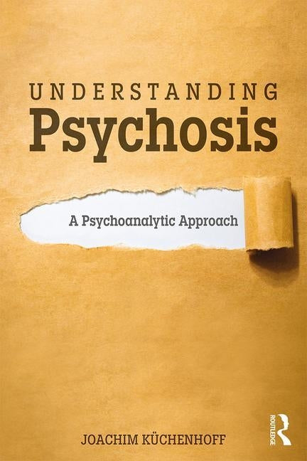 Understanding Psychosis: A Psychoanalytic Approach by Küchenhoff, Joachim