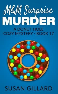 M&M Surprise Murder: A Donut Hole Cozy Mystery - Book 17 by Gillard, Susan