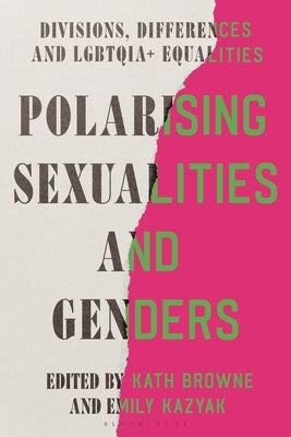 Polarising Sexualities and Genders: Divisions, Differences and Lgbtqia+ Equalities by Browne, Kath