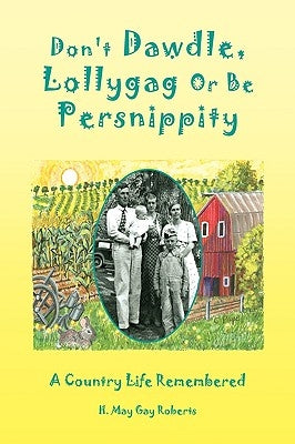 Don't Dawdle, Lollygag Or Be Persnippity by Roberts, H. May Gay