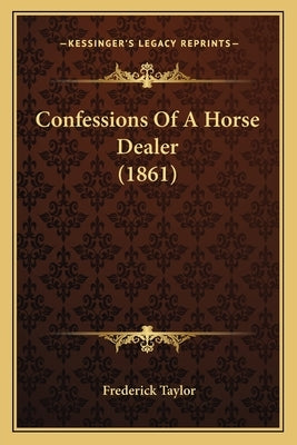 Confessions Of A Horse Dealer (1861) by Taylor, Frederick