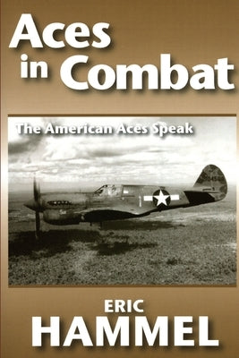 Aces in Combat: The American Aces Speak: Volume V by Eric Hammel