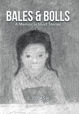Bales & Bolls: A Memoir in Short Stories by Cash, E. J.