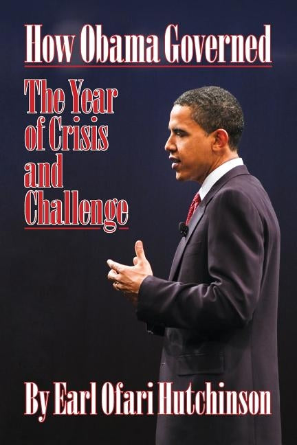 How Obama Governed: The Year of Crisis and Challenge by Hutchinson, Earl Ofari