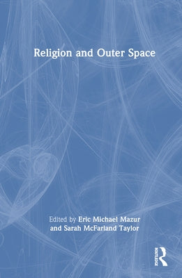 Religion and Outer Space by Mazur, Eric Michael