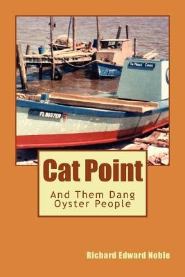 Cat Point: And Them Dang Oyster People by Noble, Richard Edward
