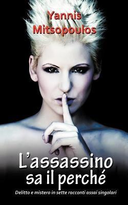 L'assassino Sa Il Perché: Sette Singolari Racconti Di Delitto E Mistero by Mitsopoulos, Yannis