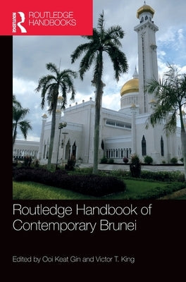 Routledge Handbook of Contemporary Brunei by Keat Gin, Ooi