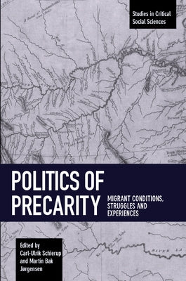Politics of Precarity: Migrant Conditions, Struggles and Experiences by Schierup, Carl-Ulrik