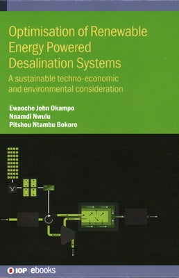 Optimisation of Renewable Energy Powered Desalination Systems: A sustainable techno-economic and environmental consideration by Okampo, Ewaoche John