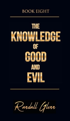 The Knowledge of Good and Evil: Book Eight by Glenn, Randall