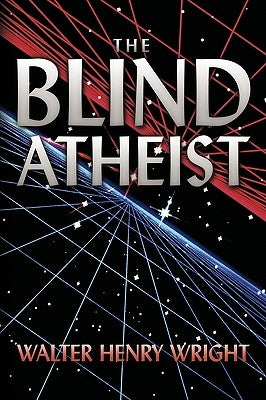 The Blind Atheist by Wright, Walter Henry