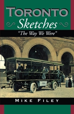 Toronto Sketches: The Way We Were by Filey, Mike