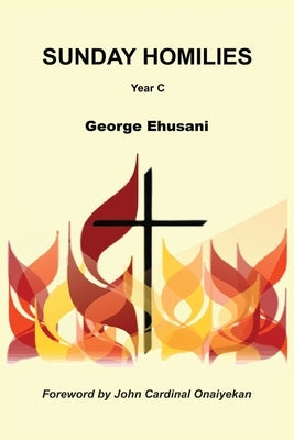 Sunday Homilies: Year C by Ehusani, George
