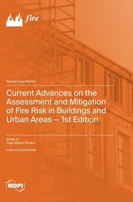 Current Advances on the Assessment and Mitigation of Fire Risk in Buildings and Urban Areas - 1st Edition by Ferreira, Tiago Miguel