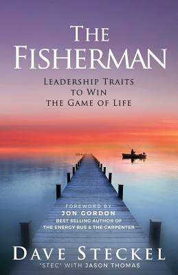 The Fisherman: Leadership Traits to Win the Game of Life by Steckel, Dave