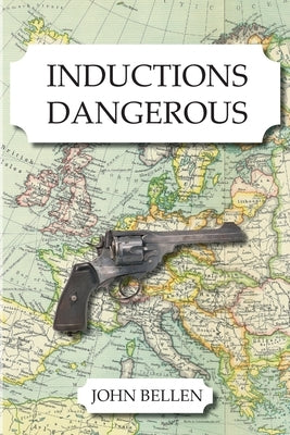 Inductions Dangerous by Bellen, John