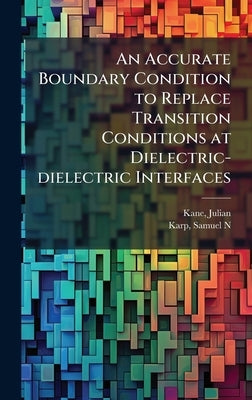 An Accurate Boundary Condition to Replace Transition Conditions at Dielectric-dielectric Interfaces by Kane, Julian