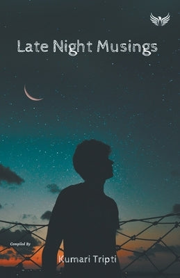 Late Night Musings by Tripti, Kumari