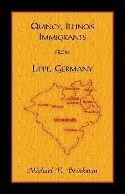 Quincy, Illinois Immigrants From Lippe, Germany by Brinkman, Michael K.