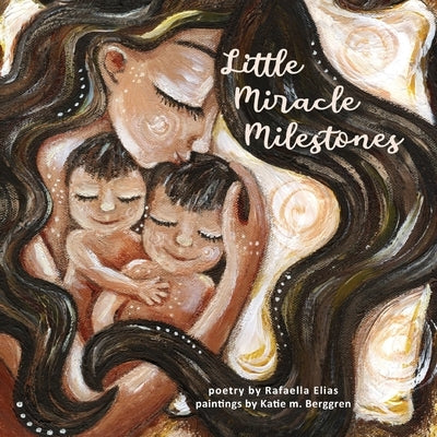 Little Miracle Milestones: Heartfelt poems to awaken your manifesting power. Believe in your baby and the mother you're meant to be. by Elias, Rafaella