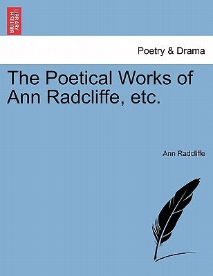 The Poetical Works of Ann Radcliffe, Etc. by Radcliffe, Ann Ward