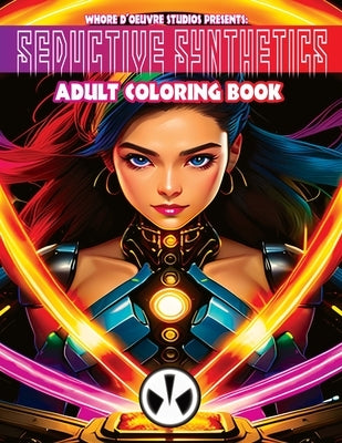 Seductive Synthetics Adult Coloring Book: A Sensual Coloring Adventure with A.I. Companions by Studios, Whore D'Oeuvre