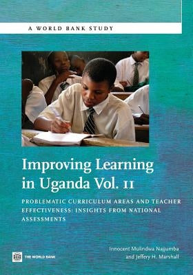 Improving Learning in Uganda: Problematic Curriculum Areas and Teacher Effectiveness -- Insights from National Assessments Volume 2 by Najjumba, Innocent Mulindwa