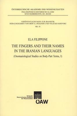 The Fingers and Their Names in the Iranian Languages (Onomasiological Studies on Body-Parts Terms, I) by Filippone, Ela