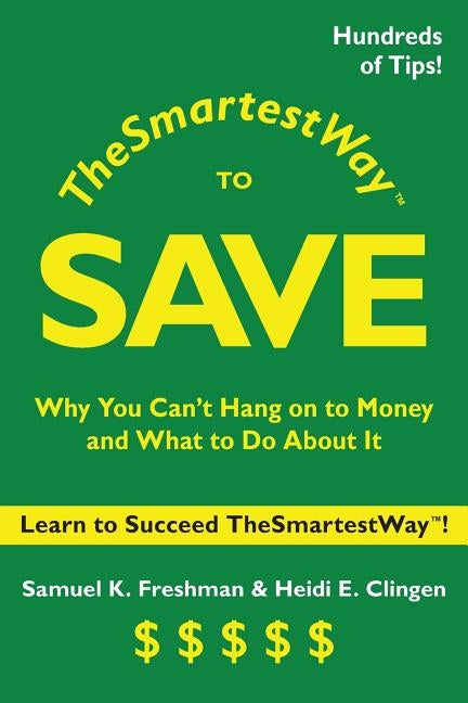 The Smartest Way to Save: Why You Can't Hang on to Money and What to Do About It by Freshman, Samuel K.