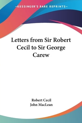 Letters from Sir Robert Cecil to Sir George Carew by Cecil, Robert