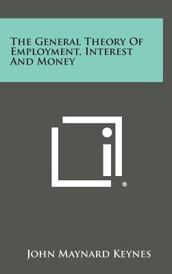 The General Theory of Employment, Interest and Money by Keynes, John Maynard