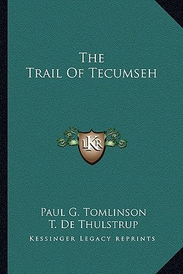 The Trail of Tecumseh by Tomlinson, Paul G.