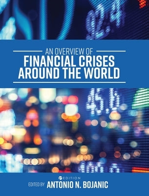 An Overview of Financial Crises around the World by Bojanic, Antonio N.