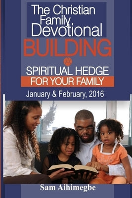 Building A Spiritual Hedge For Your Family, January & February 2016 by Aihimegbe, Sam