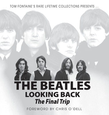 The Beatles Looking Back: The Final Trip by Fontaine, Tom