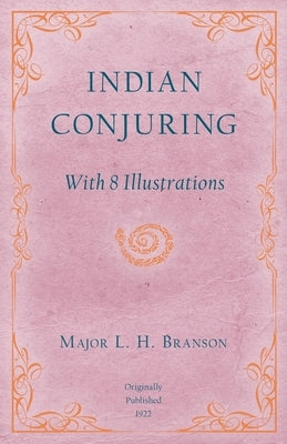 Indian Conjuring - With 8 Illustrations by Branson, L. H.