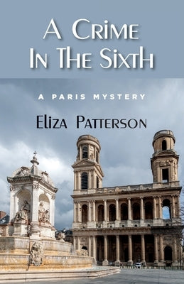 A Crime In The Sixth: A Paris Mystery by Patterson, Eliza