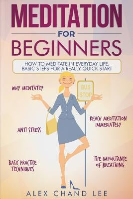 Meditation for Beginners: Easy Guide to Begin Meditation by Lee, Alex Chand