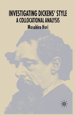 Investigating Dickens' Style: A Collocational Analysis by Hori, M.